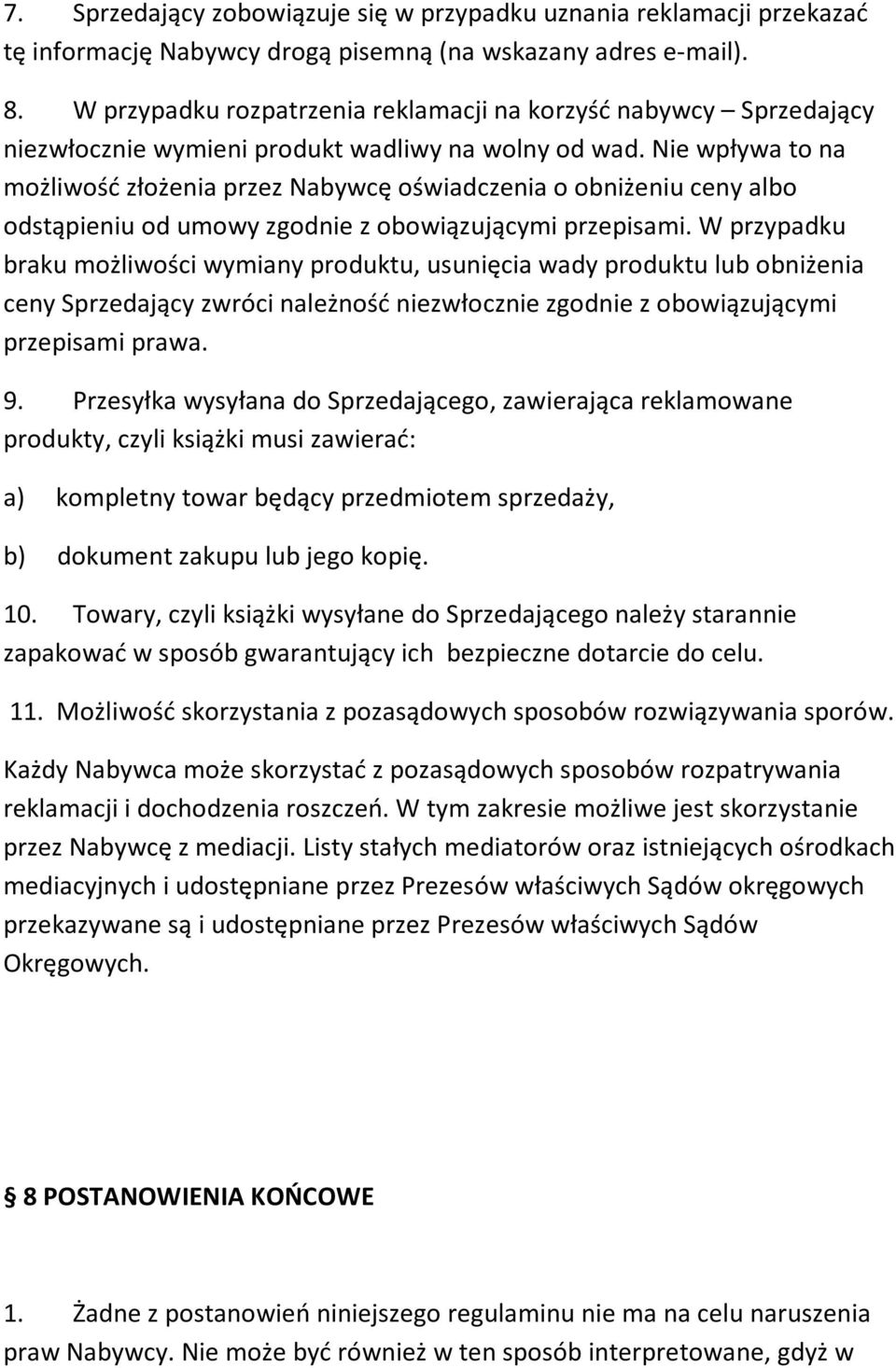 Nie wpływa to na możliwość złożenia przez Nabywcę oświadczenia o obniżeniu ceny albo odstąpieniu od umowy zgodnie z obowiązującymi przepisami.