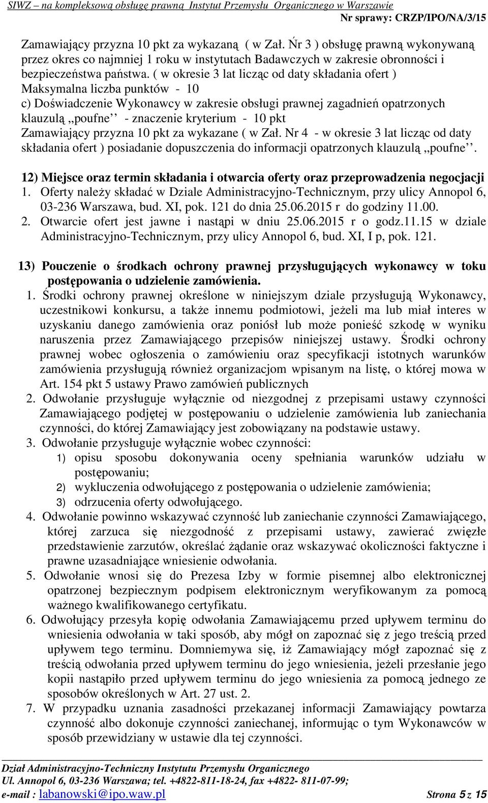 10 pkt Zamawiający przyzna 10 pkt za wykazane ( w Zał. Nr 4 - w okresie 3 lat licząc od daty składania ofert ) posiadanie dopuszczenia do informacji opatrzonych klauzulą,,poufne.