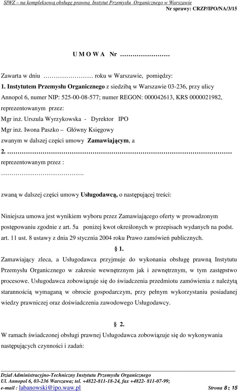 Urszula Wyrzykowska - Dyrektor IPO Mgr inŝ. Iwona Paszko Główny Księgowy zwanym w dalszej części umowy Zamawiającym, a 2. reprezentowanym przez :.