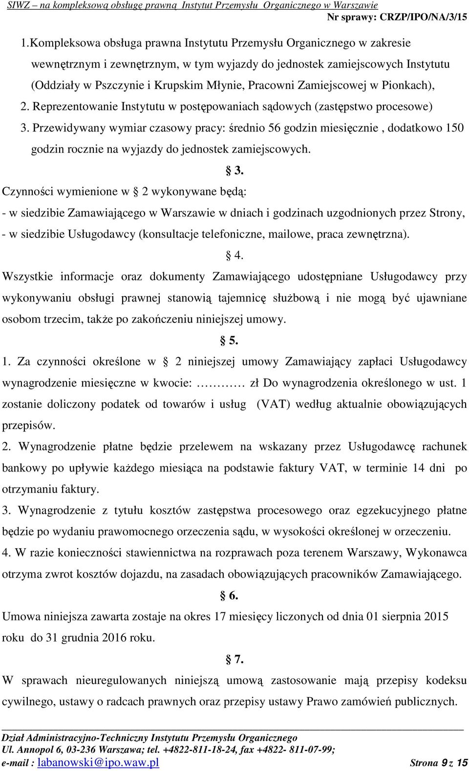 Przewidywany wymiar czasowy pracy: średnio 56 godzin miesięcznie, dodatkowo 150 godzin rocznie na wyjazdy do jednostek zamiejscowych. 3.