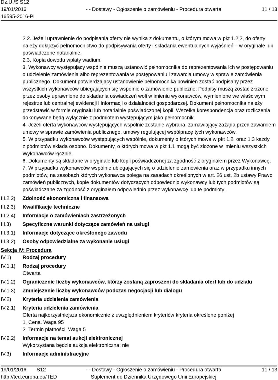 Wykonawcy występujący wspólnie muszą ustanowić pełnomocnika do reprezentowania ich w postępowaniu o udzielenie zamówienia albo reprezentowania w postępowaniu i zawarcia umowy w sprawie zamówienia