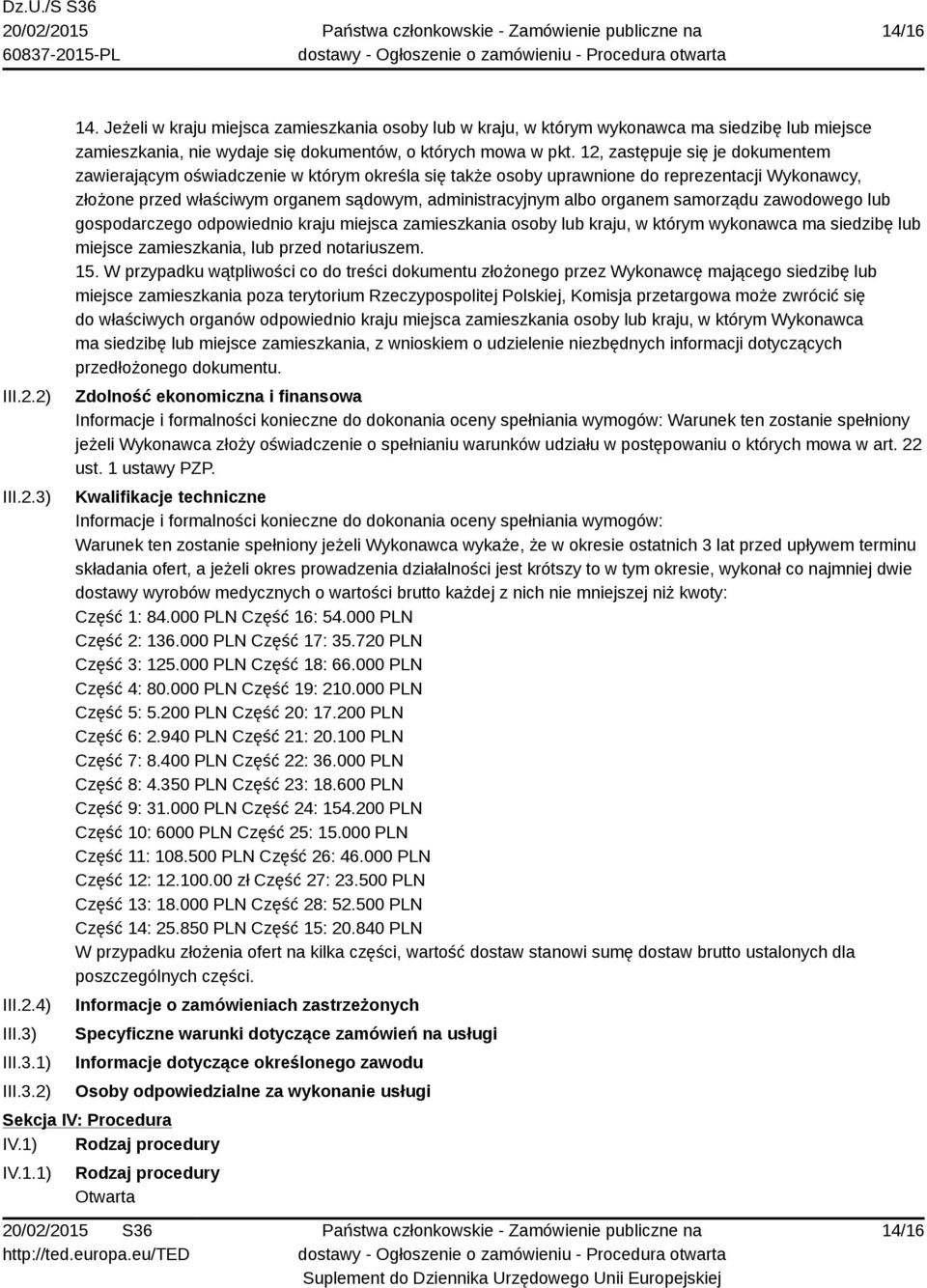 12, zastępuje się je dokumentem zawierającym oświadczenie w którym określa się także osoby uprawnione do reprezentacji Wykonawcy, złożone przed właściwym organem sądowym, administracyjnym albo