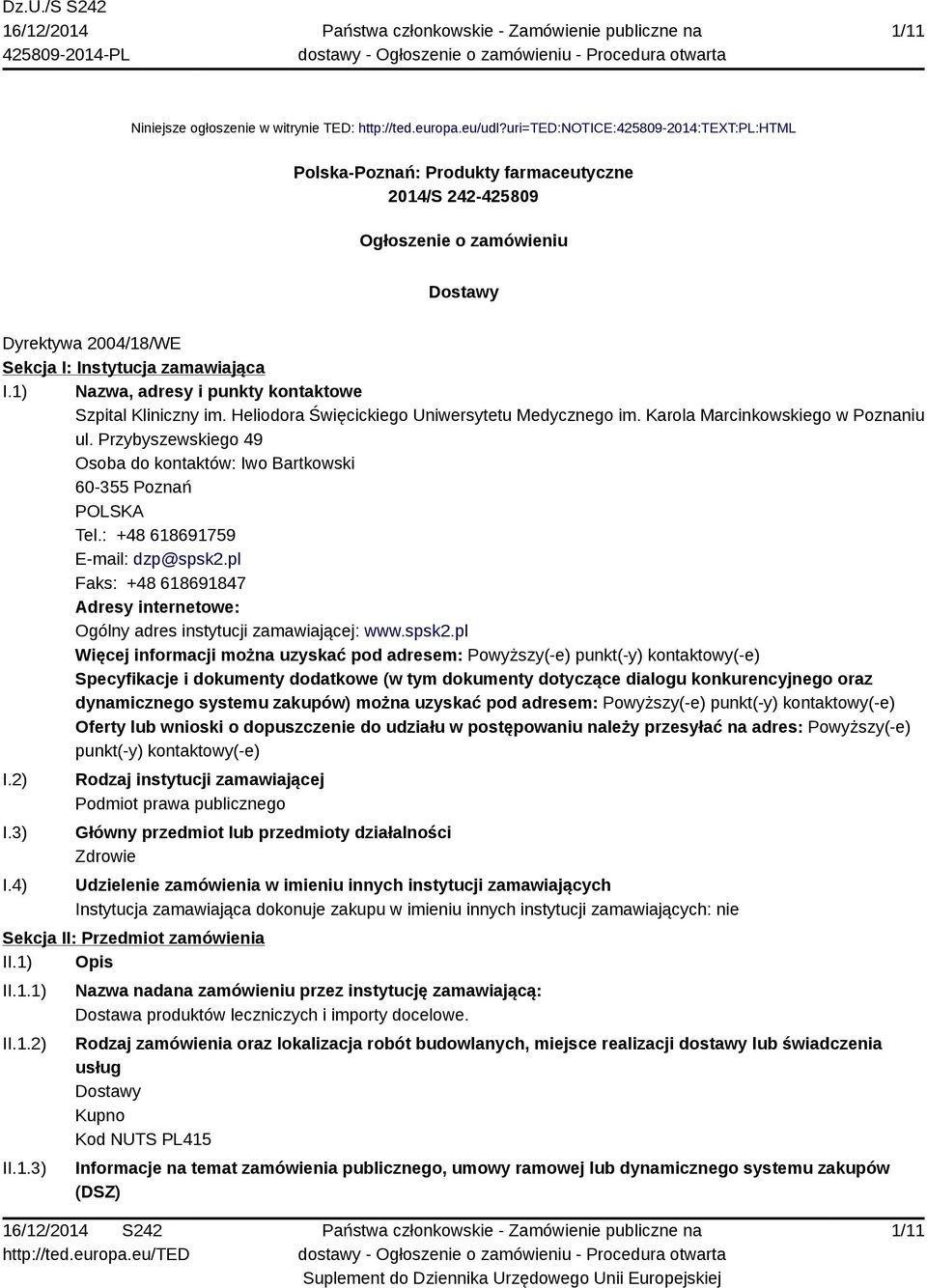 1) Nazwa, adresy i punkty kontaktowe Szpital Kliniczny im. Heliodora Święcickiego Uniwersytetu Medycznego im. Karola Marcinkowskiego w Poznaniu ul.