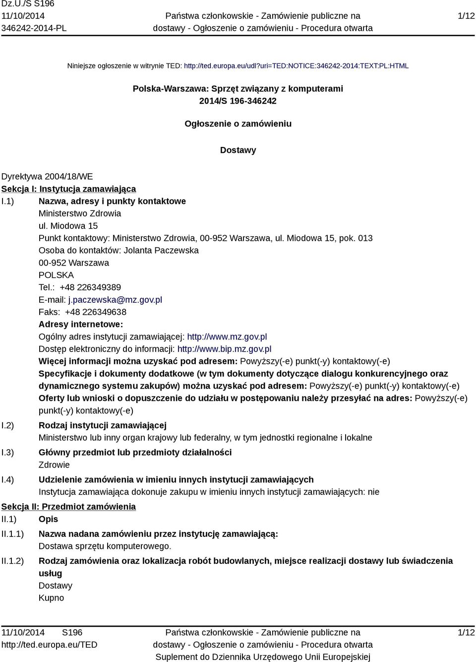 1) Nazwa, adresy i punkty kontaktowe Ministerstwo Zdrowia ul. Miodowa 15 Punkt kontaktowy: Ministerstwo Zdrowia, 00-952 Warszawa, ul. Miodowa 15, pok.