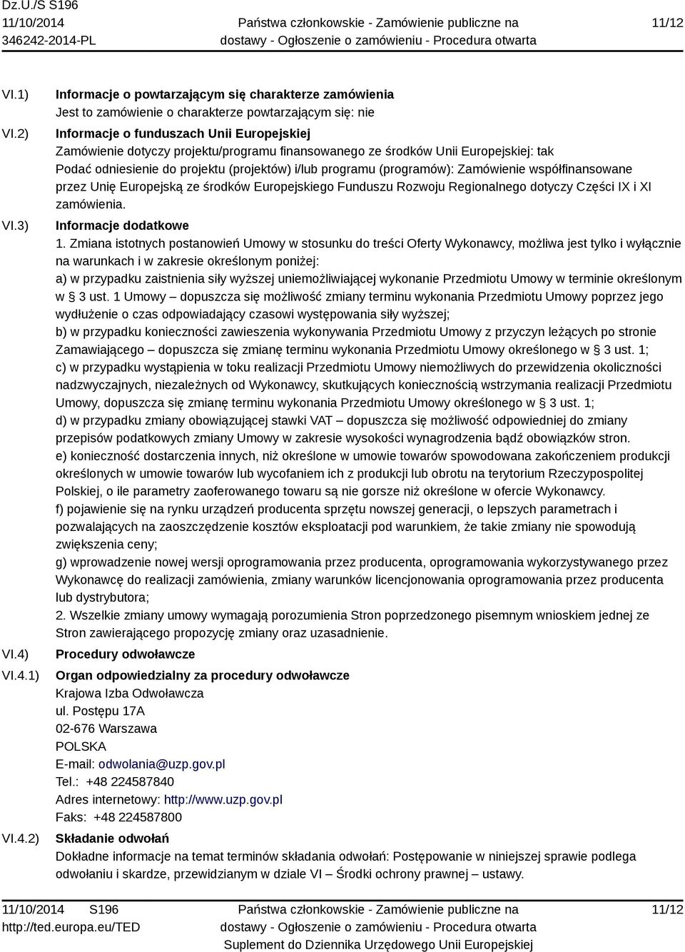 projektu/programu finansowanego ze środków Unii Europejskiej: tak Podać odniesienie do projektu (projektów) i/lub programu (programów): Zamówienie współfinansowane przez Unię Europejską ze środków