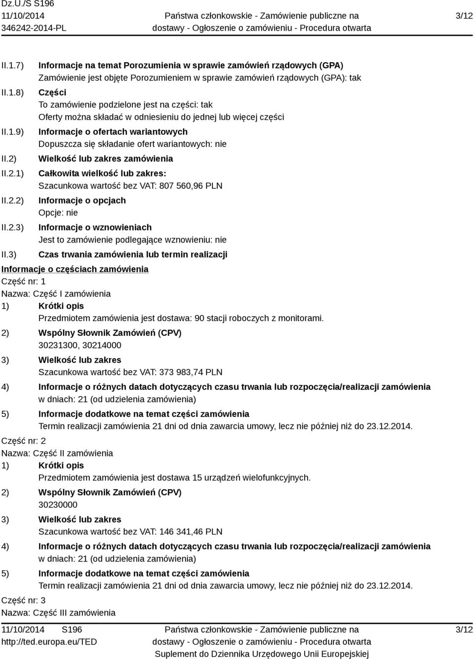 Oferty można składać w odniesieniu do jednej lub więcej części Informacje o ofertach wariantowych Dopuszcza się składanie ofert wariantowych: nie Wielkość lub zakres zamówienia Całkowita wielkość lub