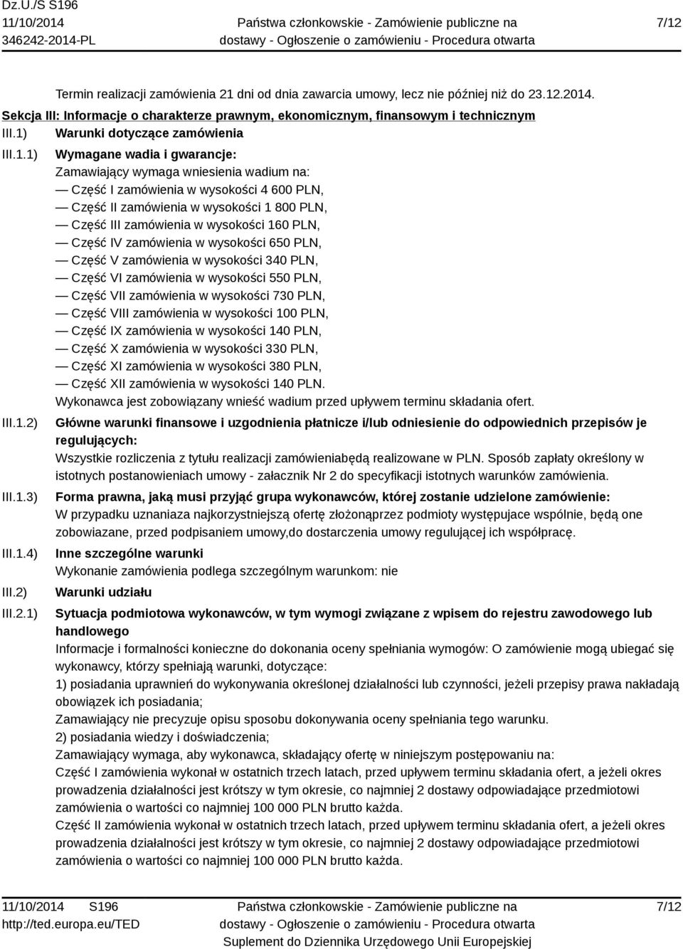 w wysokości 650 PLN, Część V zamówienia w wysokości 340 PLN, Część VI zamówienia w wysokości 550 PLN, Część VII zamówienia w wysokości 730 PLN, Część VIII zamówienia w wysokości 100 PLN, Część IX