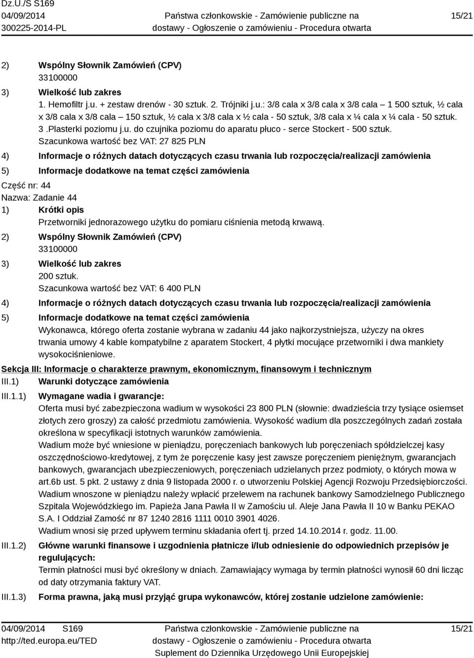 Szacunkowa wartość bez VAT: 27 825 PLN Część nr: 44 Nazwa: Zadanie 44 Przetworniki jednorazowego użytku do pomiaru ciśnienia metodą krwawą. 200 sztuk.