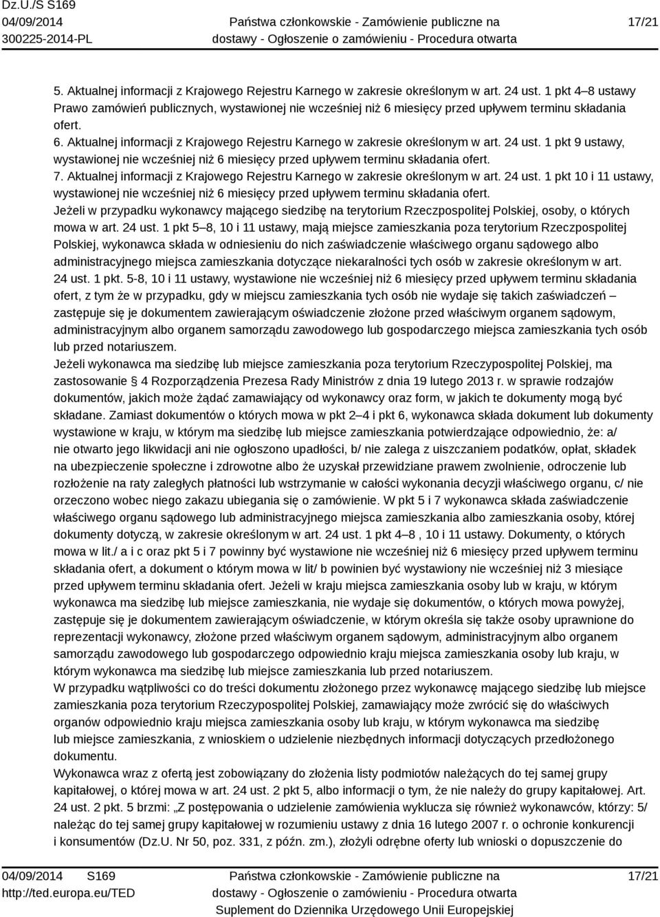 24 ust. 1 pkt 9 ustawy, wystawionej nie wcześniej niż 6 miesięcy przed upływem terminu składania ofert. 7. Aktualnej informacji z Krajowego Rejestru Karnego w zakresie określonym w art. 24 ust.