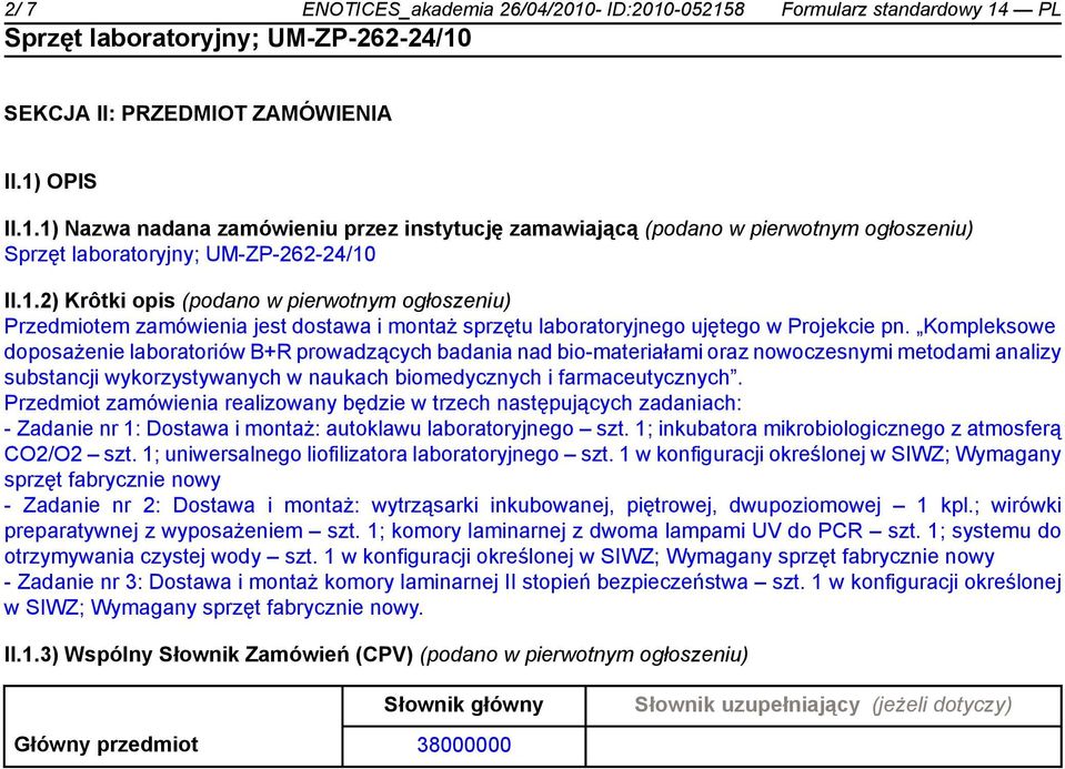 Kompleksowe doposażenie laboratoriów B+R prowadzących badania nad bio-materiałami oraz nowoczesnymi metodami analizy substancji wykorzystywanych w naukach biomedycznych i farmaceutycznych.