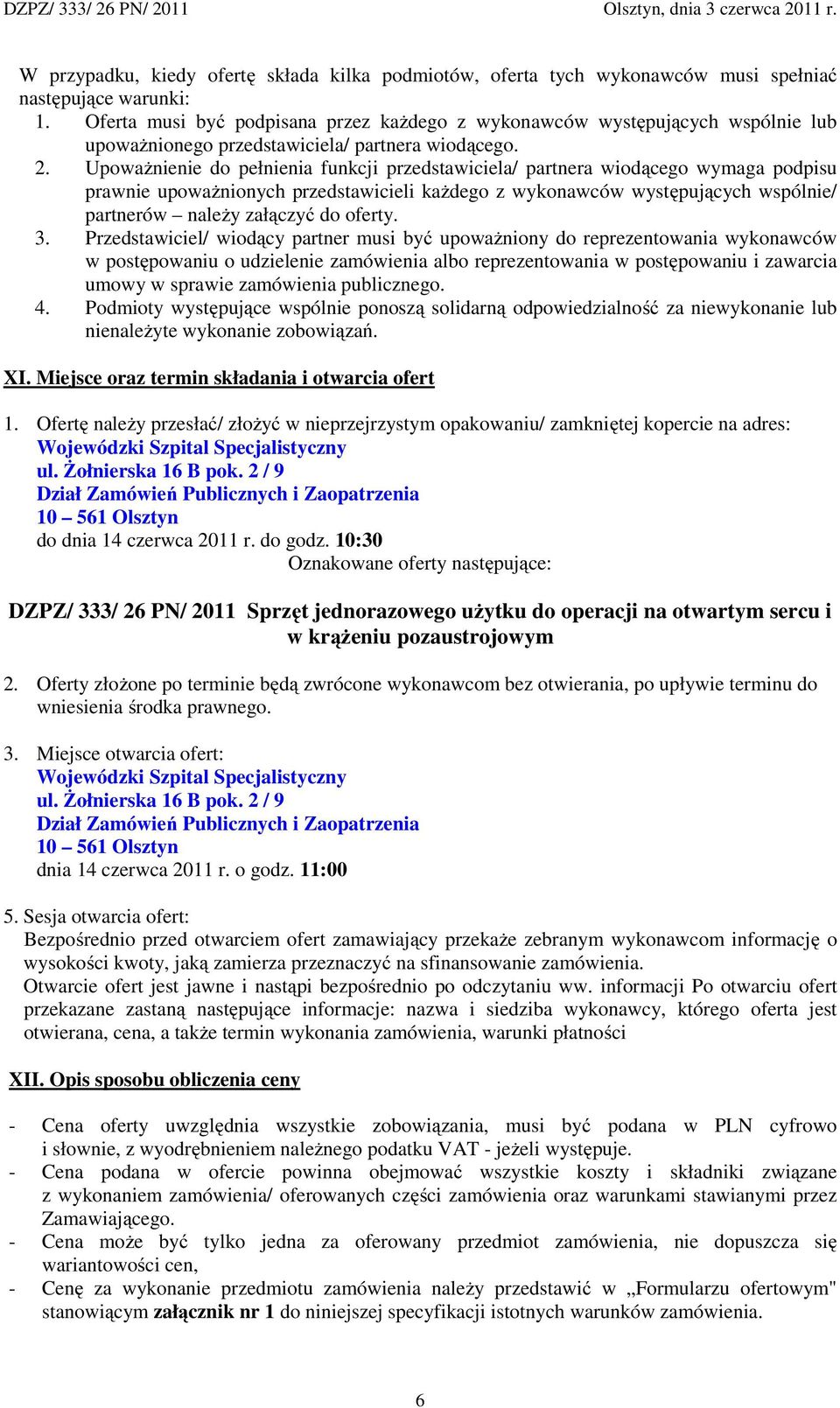 UpowaŜnienie do pełnienia funkcji przedstawiciela/ partnera wiodącego wymaga podpisu prawnie upowaŝnionych przedstawicieli kaŝdego z wykonawców występujących wspólnie/ partnerów naleŝy załączyć do