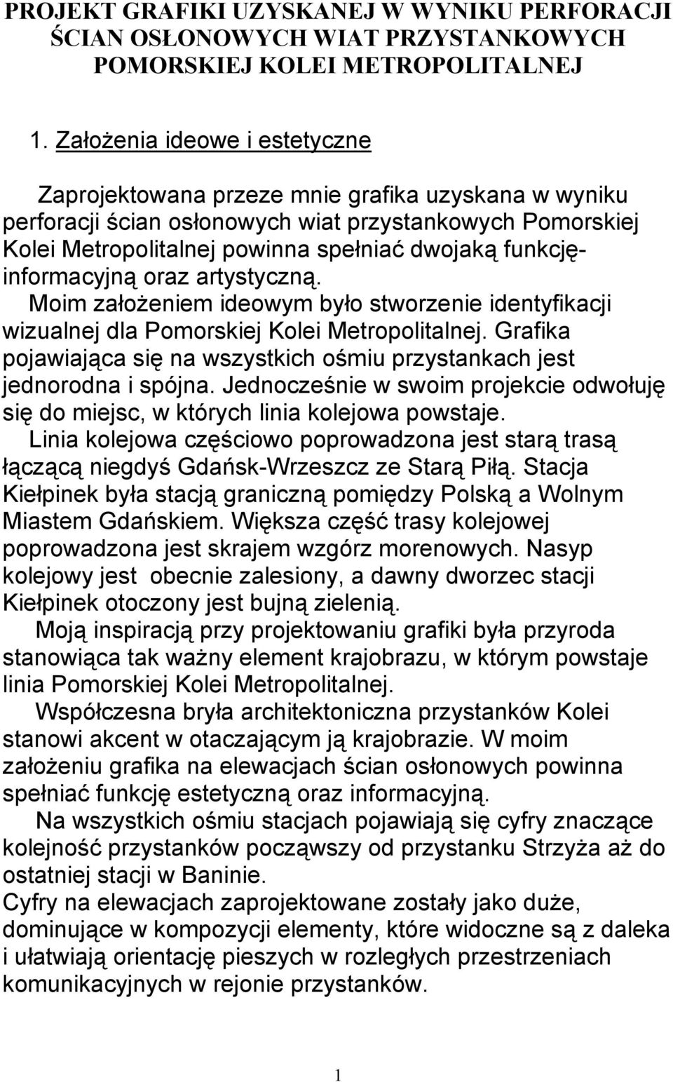 funkcjęinformacyjną oraz artystyczną. Moim założeniem ideowym było stworzenie identyfikacji wizualnej dla Pomorskiej Kolei Metropolitalnej.