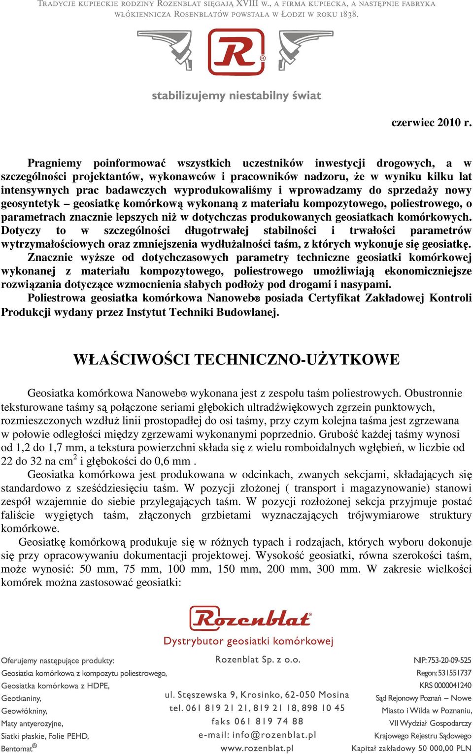 wyprodukowaliśmy i wprowadzamy do sprzedaŝy nowy geosyntetyk geosiatkę komórkową wykonaną z materiału kompozytowego, poliestrowego, o parametrach znacznie lepszych niŝ w dotychczas produkowanych