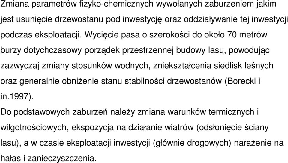 siedlisk leśnych oraz generalnie obniżenie stanu stabilności drzewostanów (Borecki i in.1997).