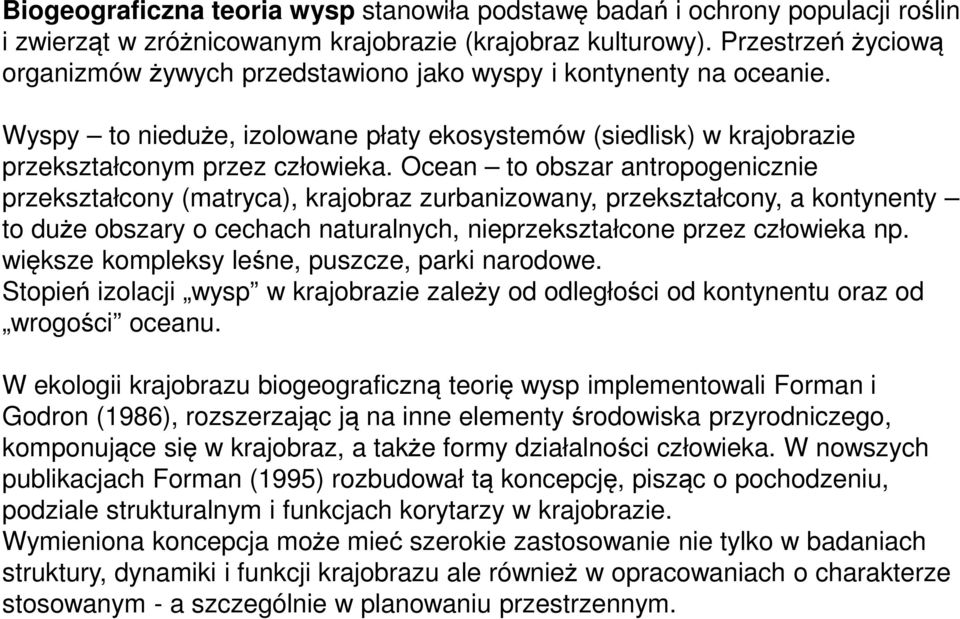 Ocean to obszar antropogenicznie przekształcony (matryca), krajobraz zurbanizowany, przekształcony, a kontynenty to duże obszary o cechach naturalnych, nieprzekształcone przez człowieka np.