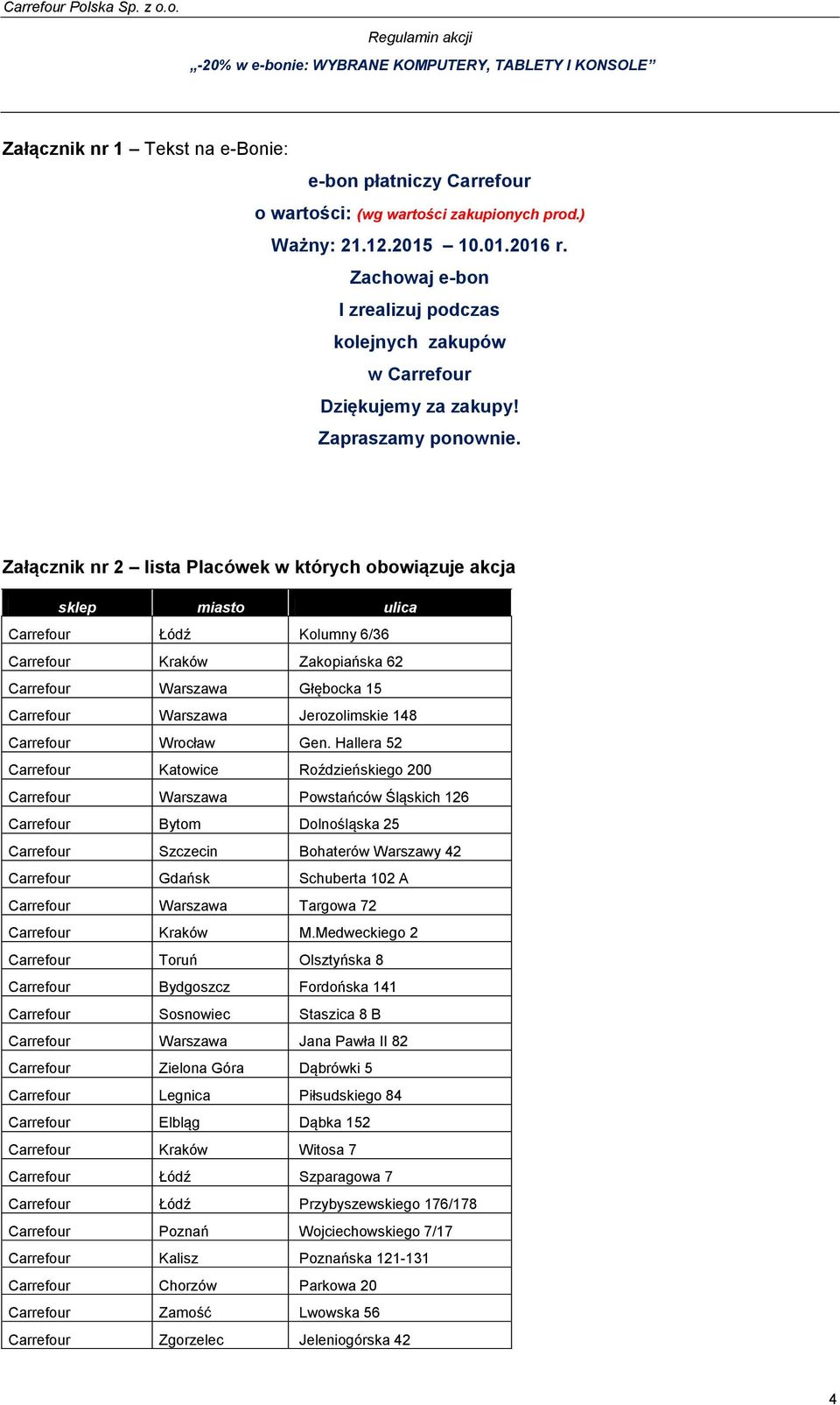 Załącznik nr 2 lista Placówek w których obowiązuje akcja sklep miasto ulica Carrefour Łódź Kolumny 6/36 Carrefour Kraków Zakopiańska 62 Carrefour Warszawa Głębocka 15 Carrefour Warszawa Jerozolimskie