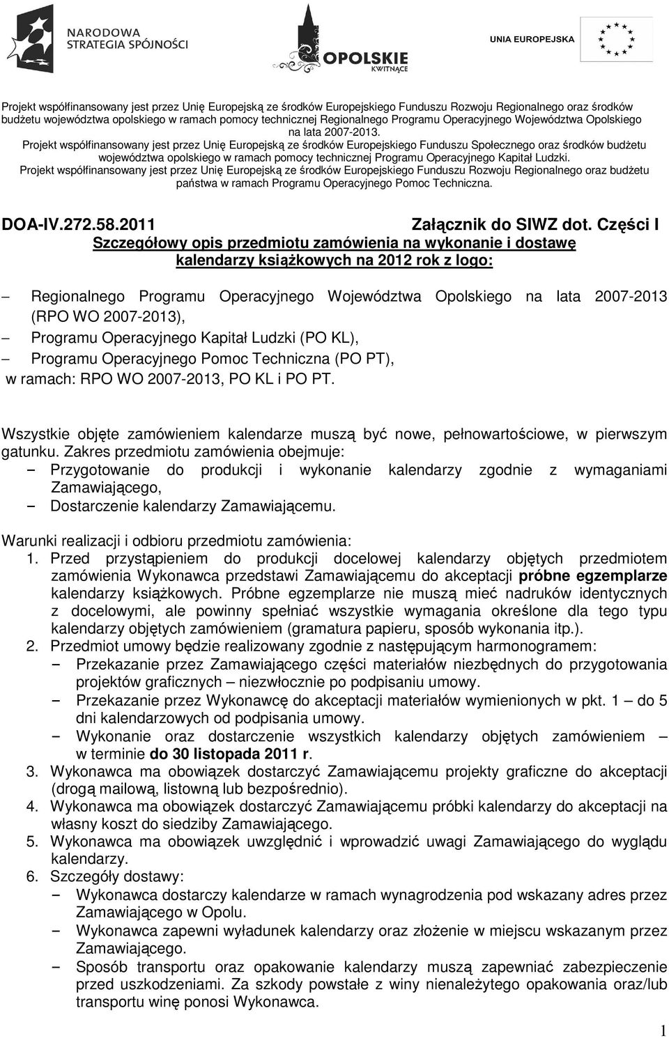 Projekt współfinansowany jest przez Unię Europejską ze środków Europejskiego Funduszu Społecznego oraz środków budżetu województwa opolskiego w ramach pomocy technicznej Programu Operacyjnego Kapitał