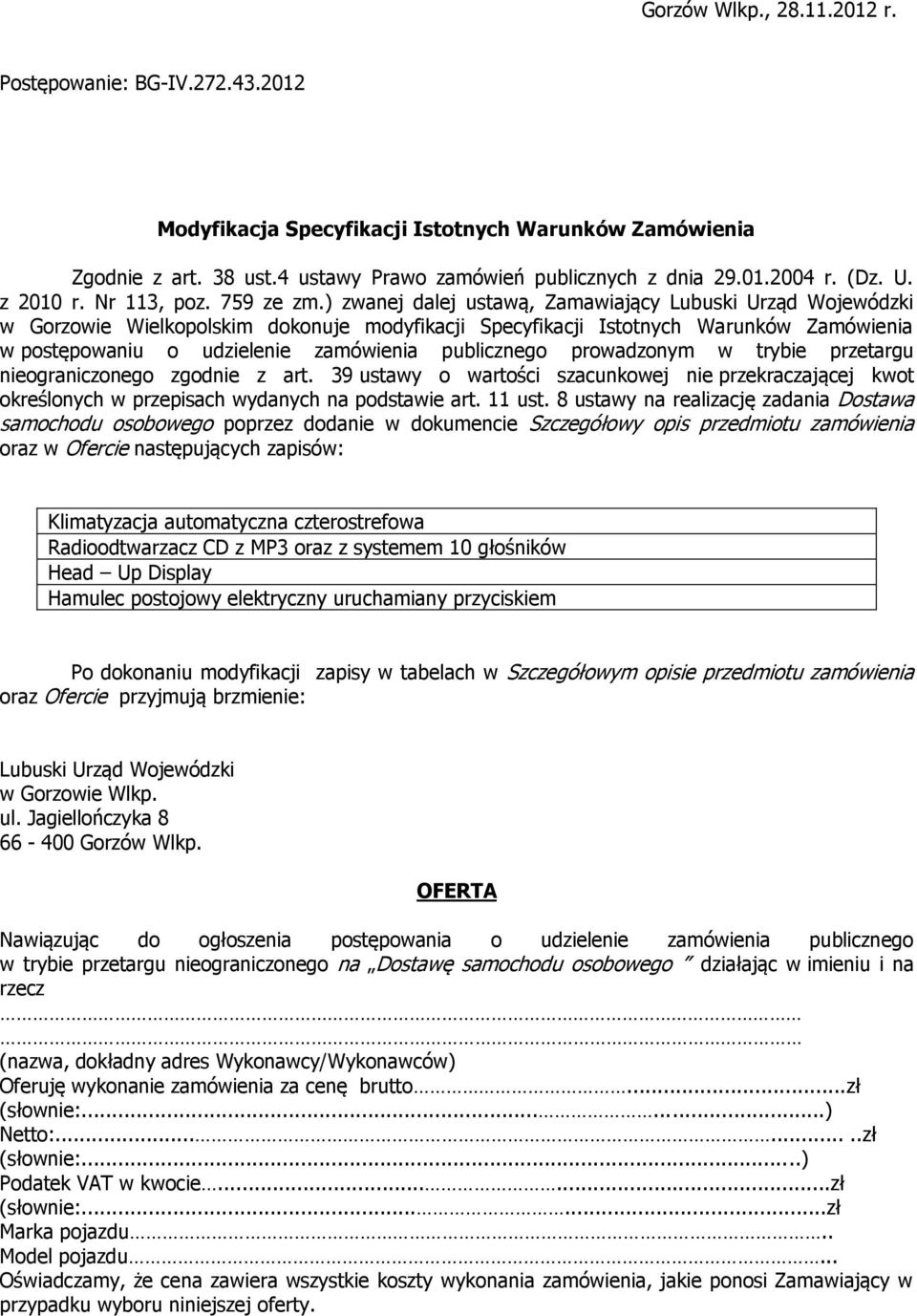 ) zwanej dalej ustawą, Zamawiający Lubuski Urząd Wojewódzki w Gorzowie Wielkopolskim dokonuje modyfikacji Specyfikacji Istotnych Warunków Zamówienia w postępowaniu o udzielenie zamówienia publicznego