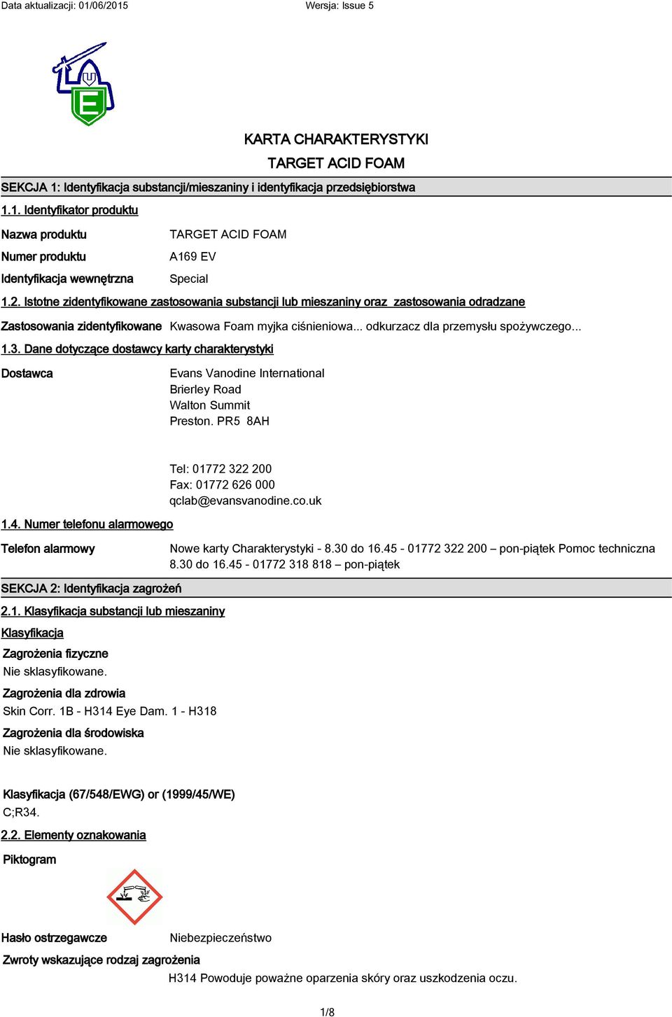 Dane dotyczące dostawcy karty charakterystyki Dostawca Evans Vanodine International Brierley Road Walton Summit Preston. PR5 8AH 1.4.