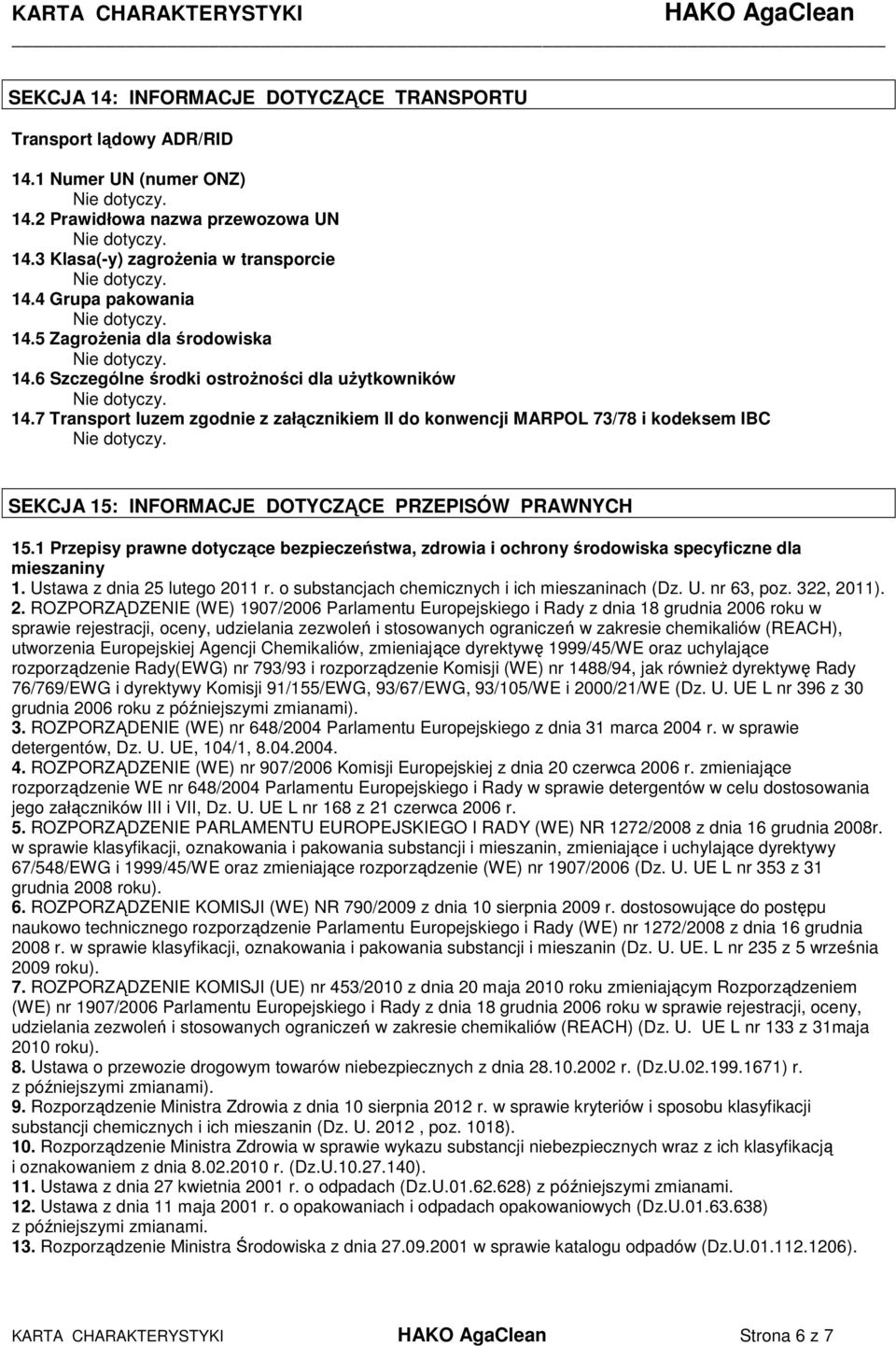 7 Transport luzem zgodnie z załącznikiem II do konwencji MARPOL 73/78 i kodeksem IBC SEKCJA 15: INFORMACJE DOTYCZĄCE PRZEPISÓW PRAWNYCH 15.