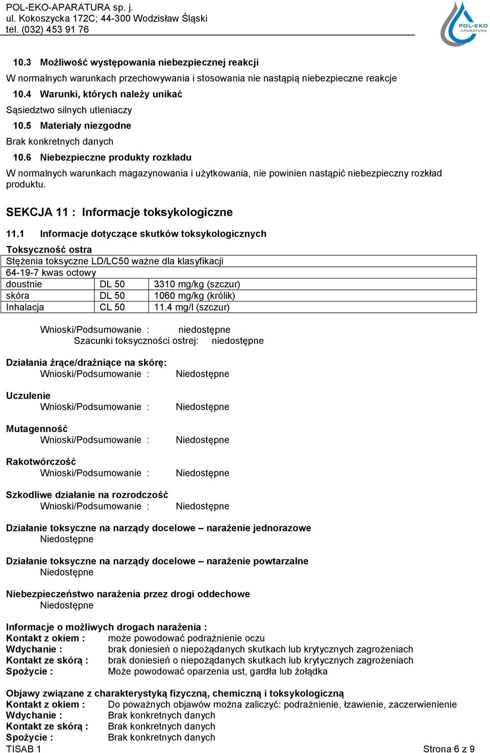 6 Niebezpieczne produkty rozkładu W normalnych warunkach magazynowania i użytkowania, nie powinien nastąpić niebezpieczny rozkład produktu. SEKCJA 11 : Informacje toksykologiczne 11.