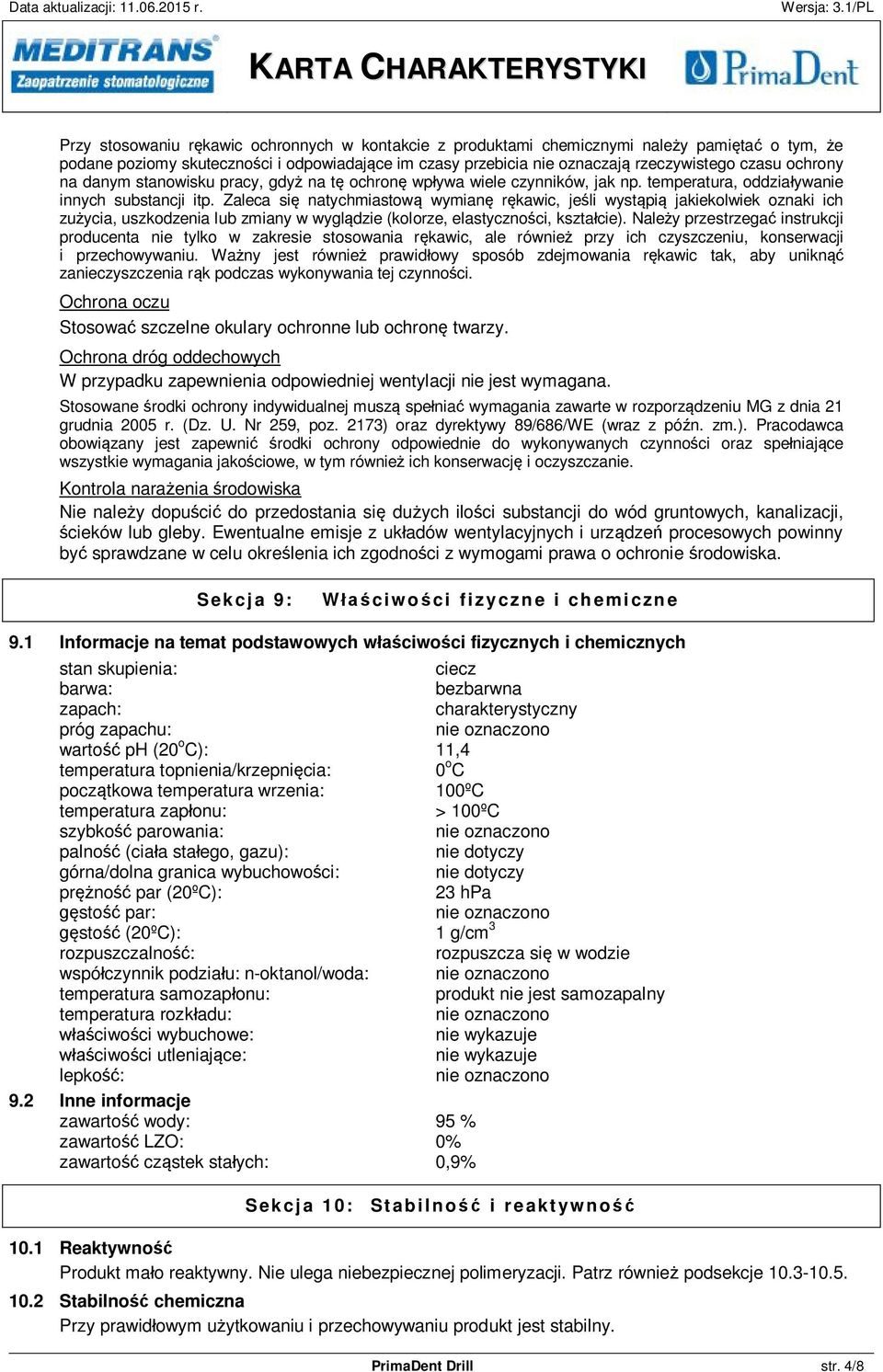 Zaleca się natychmiastową wymianę rękawic, jeśli wystąpią jakiekolwiek oznaki ich zużycia, uszkodzenia lub zmiany w wyglądzie (kolorze, elastyczności, kształcie).