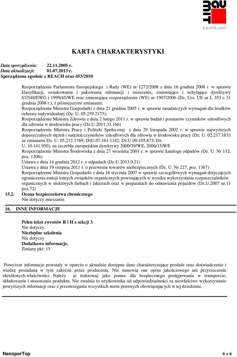 UE nr L 353 z 31 grudnia 2008 r.), z późniejszymi zmianami; Rozporządzenie Ministra Gospodarki z dnia 21 grudnia 2005 r. w sprawie zasadniczych wymagań dla środków ochrony indywidualnej (Dz. U. 05.