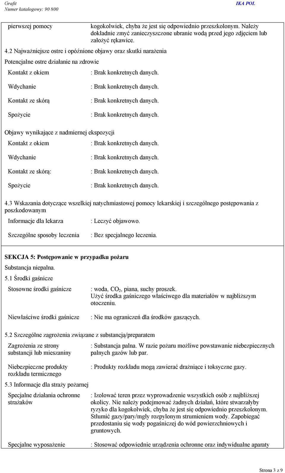 3 Wskazania dotyczące wszelkiej natychmiastowej pomocy lekarskiej i szczególnego postępowania z poszkodowanym Informacje dla lekarza : Leczyć objawowo.