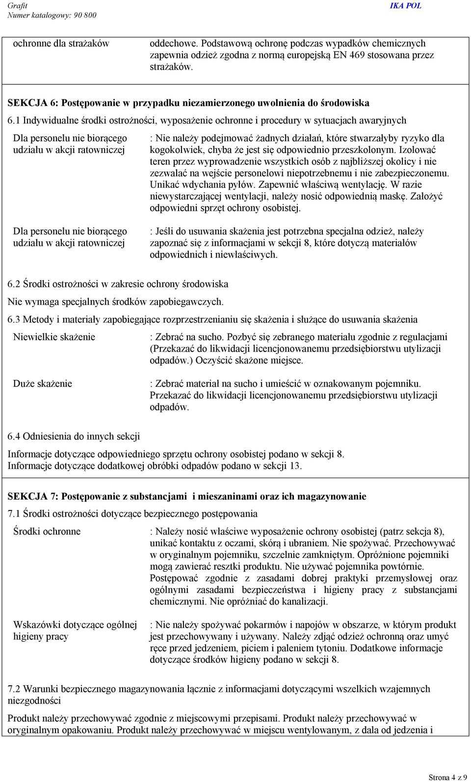 1 Indywidualne środki ostrożności, wyposażenie ochronne i procedury w sytuacjach awaryjnych Dla personelu nie biorącego udziału w akcji ratowniczej : Nie należy podejmować żadnych działań, które