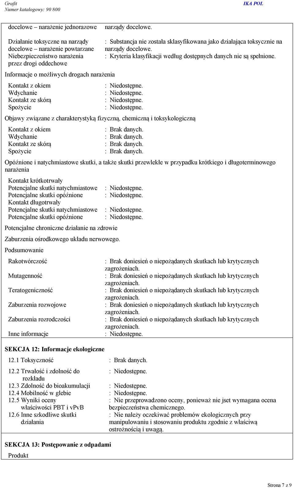 sklasyfikowana jako działająca toksycznie na narządy docelowe. : Kryteria klasyfikacji według dostępnych danych nie są spełnione.