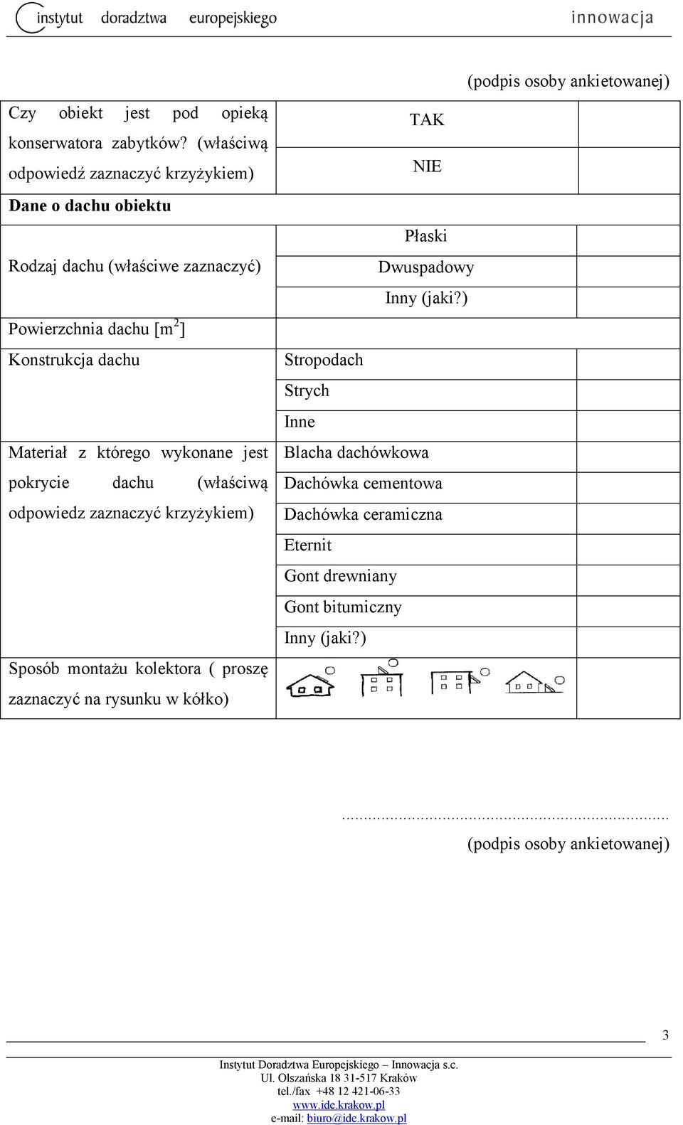 ] Konstrukcja dachu Materiał z którego wykonane jest pokrycie dachu (właściwą odpowiedz zaznaczyć krzyżykiem) Sposób