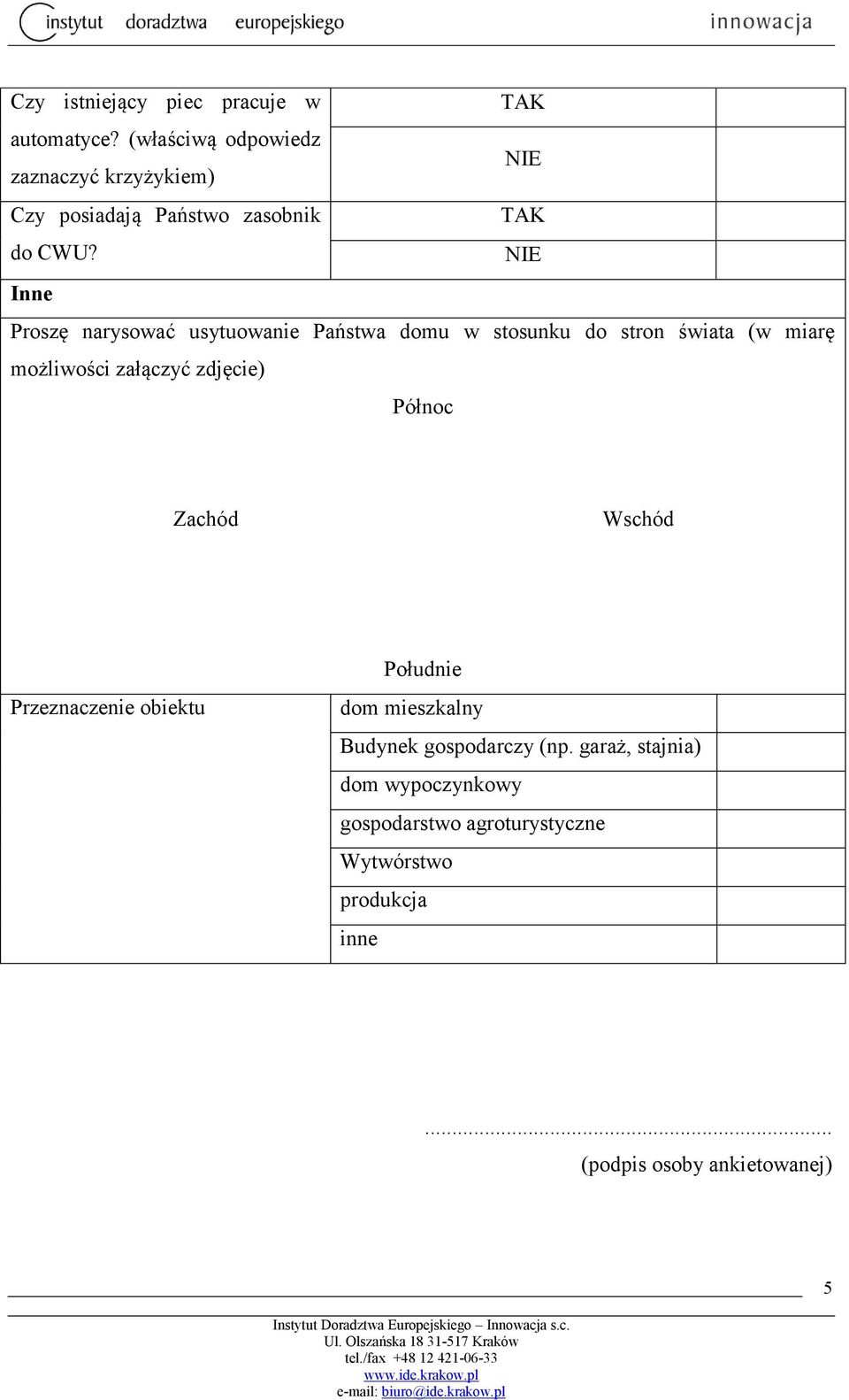 Inne Proszę narysować usytuowanie Państwa domu w stosunku do stron świata (w miarę możliwości załączyć