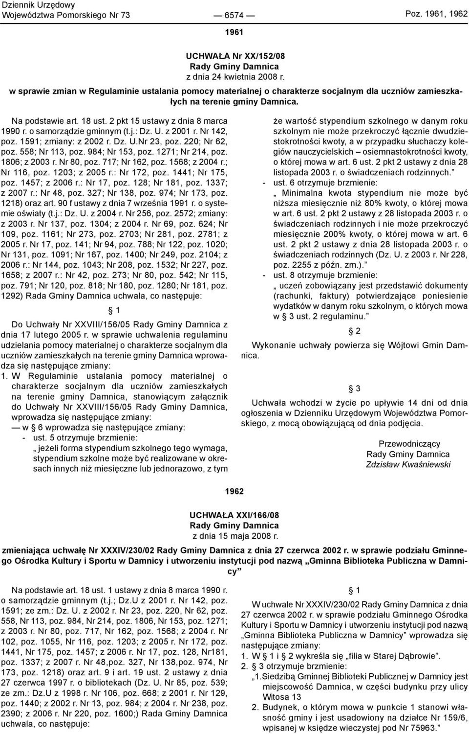 o samorządzie gminnym (t.j.: Dz. U. z 2001 r. Nr 142, poz. 1591; zmiany: z 2002 r. Dz. U.Nr 23, poz. 220; Nr 62, poz. 558; Nr 113, poz. 984; Nr 153, poz. 1271; Nr 214, poz. 1806; z 2003 r. Nr 80, poz.