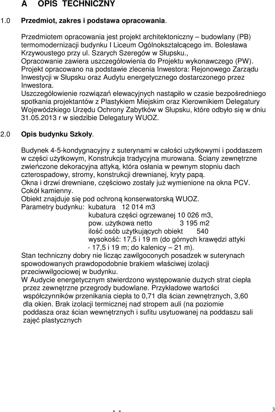 Projekt opracowano na podstawie zlecenia Inwestora: Rejonowego Zarządu Inwestycji w Słupsku oraz Audytu energetycznego dostarczonego przez Inwestora.