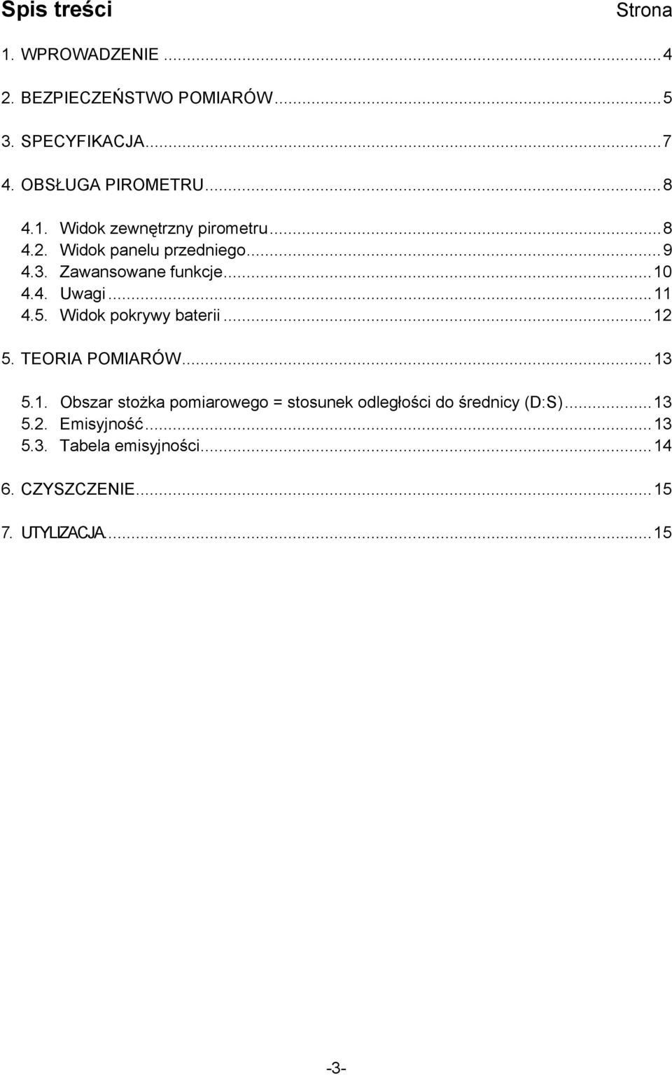 ..11 4.5. Widok pokrywy baterii...12 5. TEORIA POMIARÓW...13 5.1. Obszar stożka pomiarowego = stosunek odległości do średnicy (D:S).