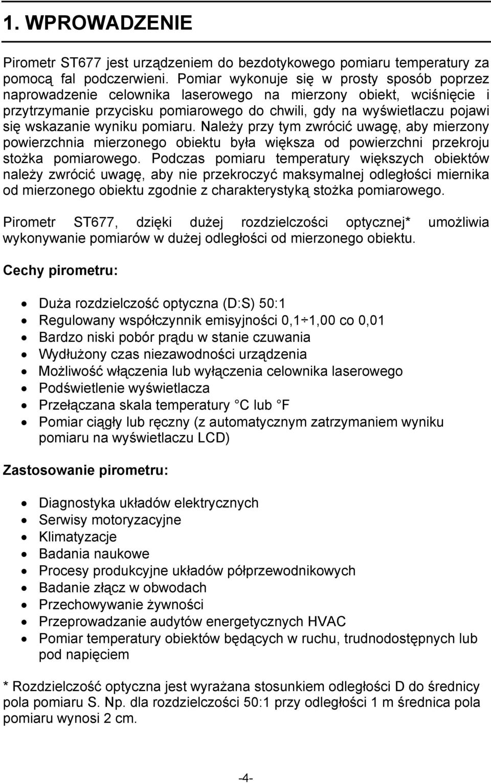 wyniku pomiaru. Należy przy tym zwrócić uwagę, aby mierzony powierzchnia mierzonego obiektu była większa od powierzchni przekroju stożka pomiarowego.