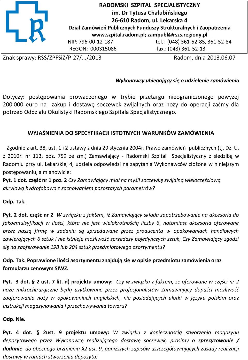 07 Wykonawcy ubiegający się o udzielenie zamówienia Dotyczy: postępowania prowadzonego w trybie przetargu nieograniczonego powyżej 200 000 euro na zakup i dostawę soczewek zwijalnych oraz noży do