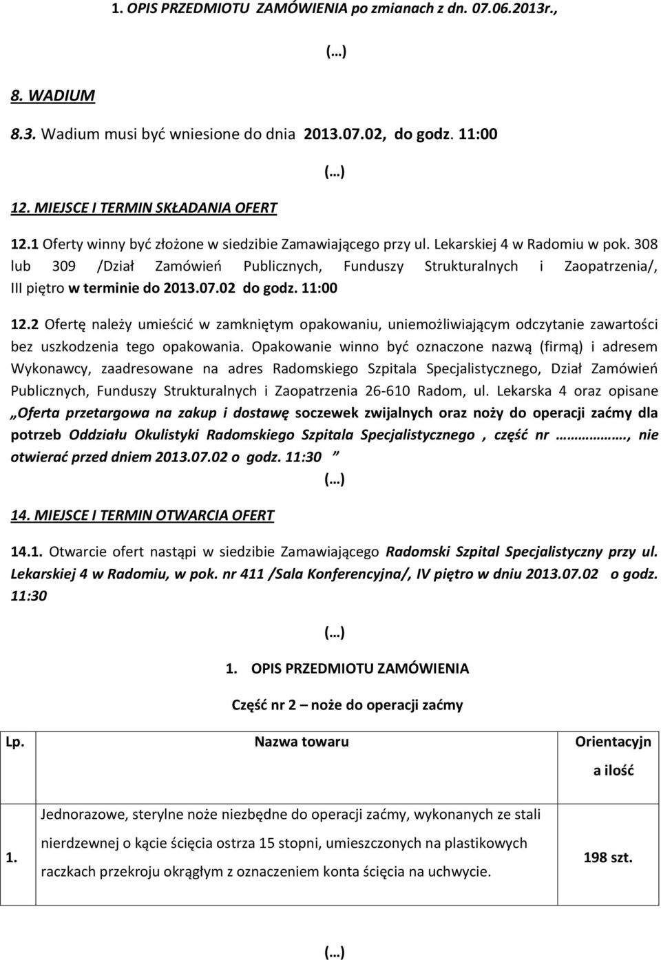 308 lub 309 /Dział Zamówień Publicznych, Funduszy Strukturalnych i Zaopatrzenia/, III piętro w terminie do 2013.07.02 do godz. 11:00 12.