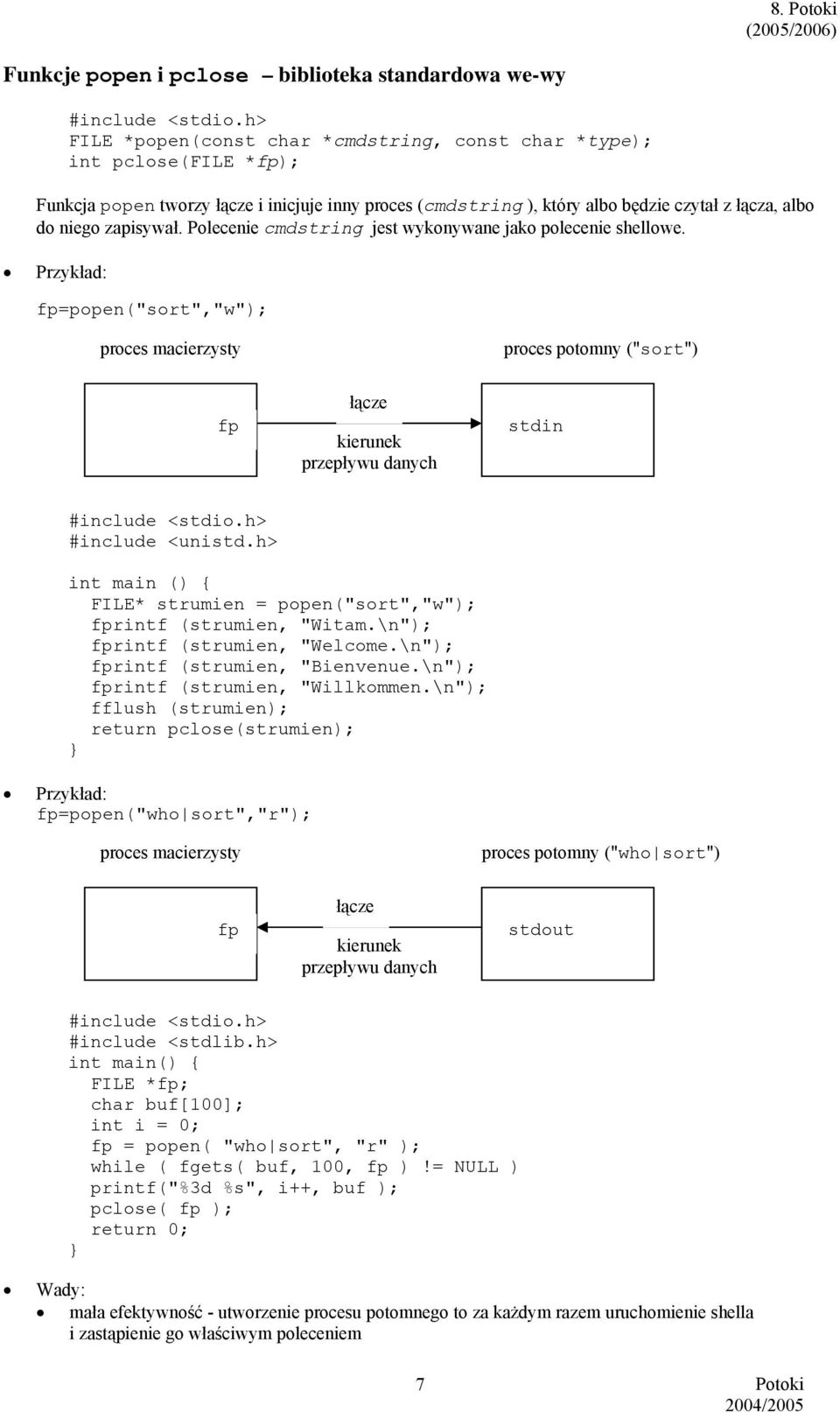 Przykład: fp=popen("sort","w"); proces macierzysty proces potomny ("sort") fp łącze kierunek przepływu danych stdin int main () { FILE* strumien = popen("sort","w"); fprintf (strumien, "Witam.