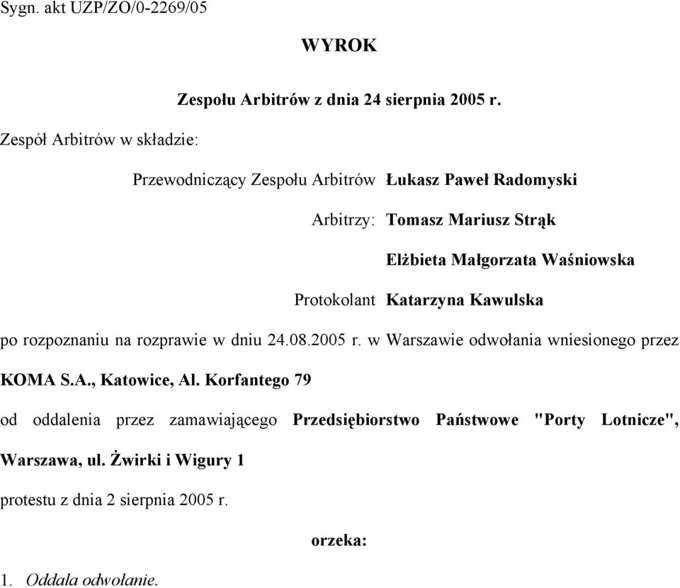 Waśniowska Protokolant Katarzyna Kawulska po rozpoznaniu na rozprawie w dniu 24.08.2005 r. w Warszawie odwołania wniesionego przez KOMA S.