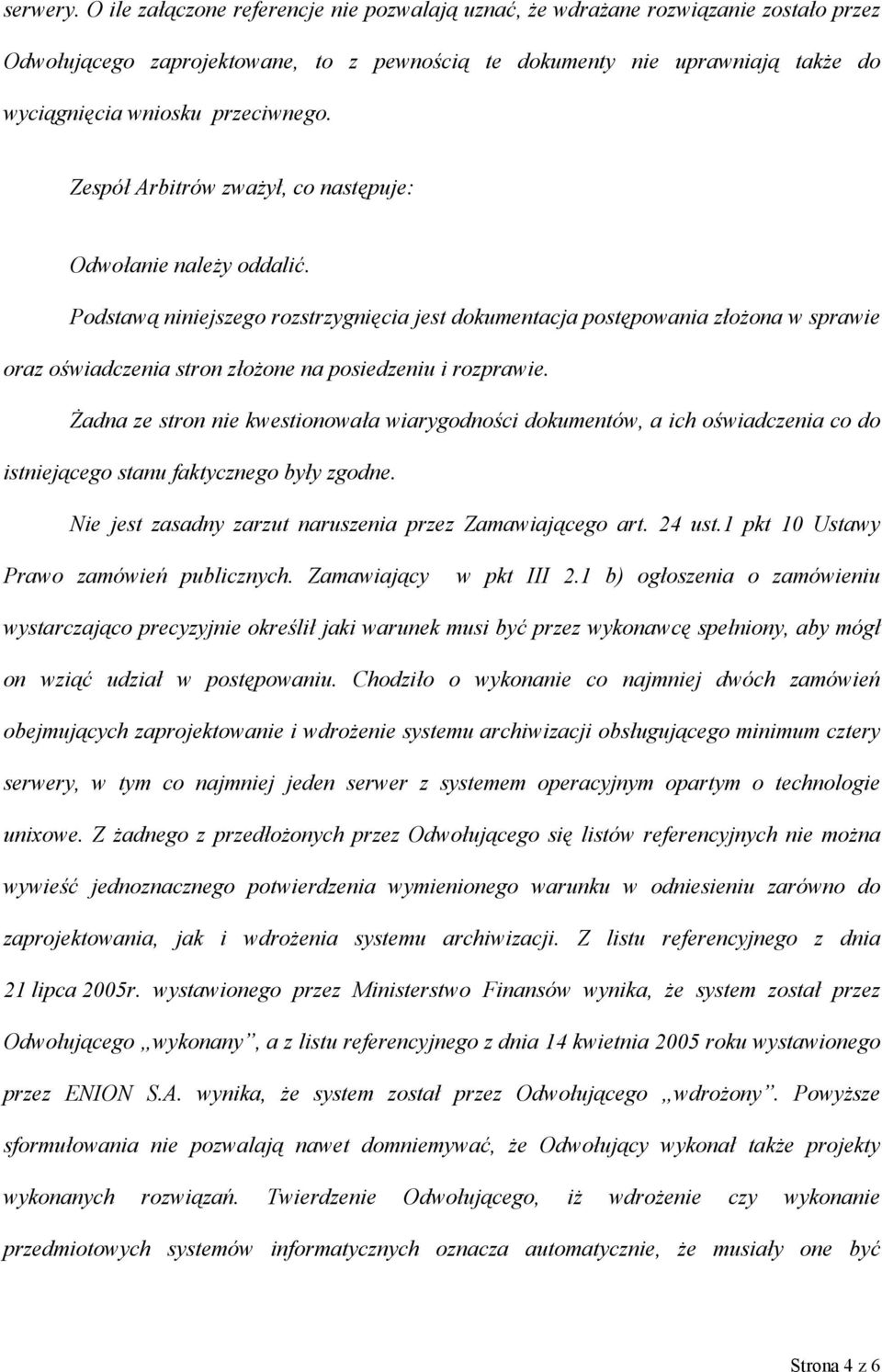 Zespół Arbitrów zważył, co następuje: Odwołanie należy oddalić.