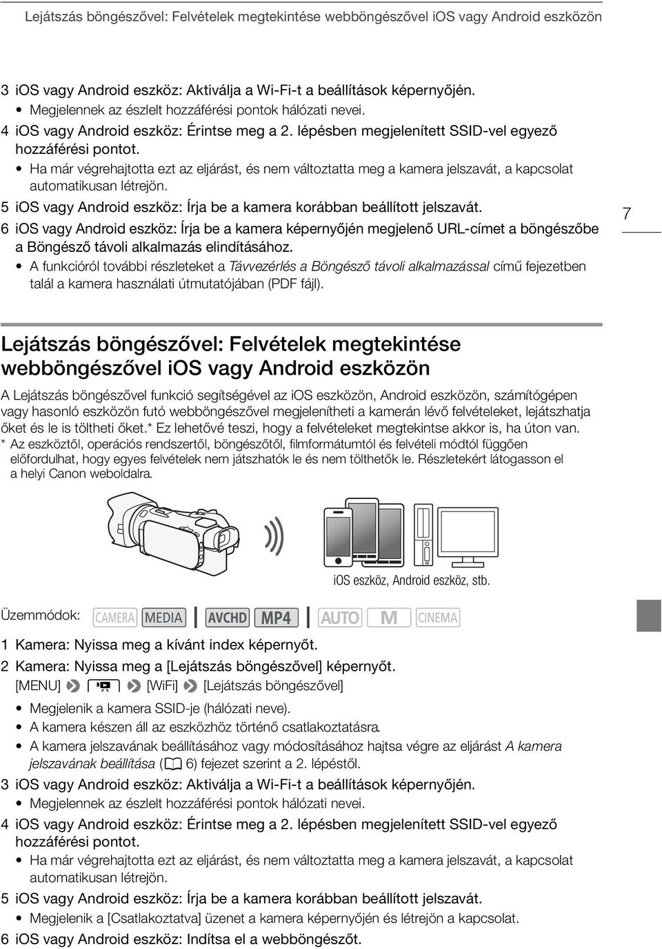 Ha már végrehajtotta ezt az eljárást, és nem változtatta meg a kamera jelszavát, a kapcsolat automatikusan létrejön. 5 ios vagy Android eszköz: Írja be a kamera korábban beállított jelszavát.