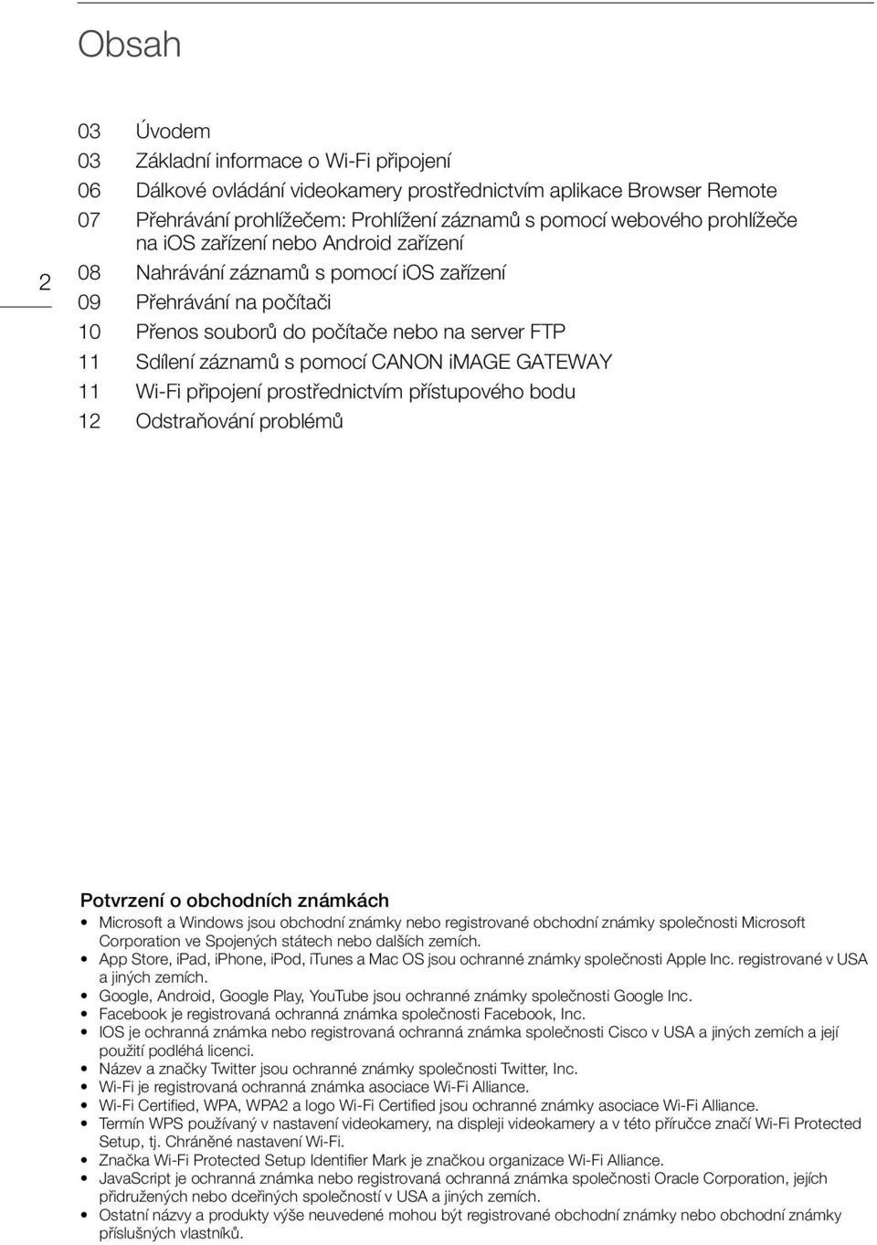 pomocí CANON image GATEWAY 11 Wi-Fi připojení prostřednictvím přístupového bodu 12 Odstraňování problémů Potvrzení o obchodních známkách Microsoft a Windows jsou obchodní známky nebo registrované