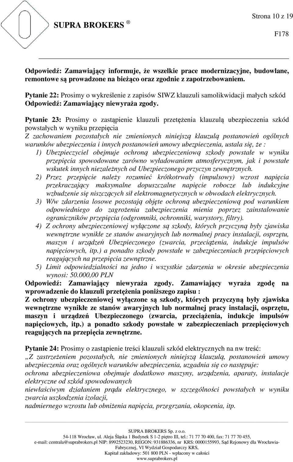 Pytanie 23: Prosimy o zastąpienie klauzuli przetężenia klauzulą ubezpieczenia szkód powstałych w wyniku przepięcia Z zachowaniem pozostałych nie zmienionych niniejszą klauzulą postanowień ogólnych