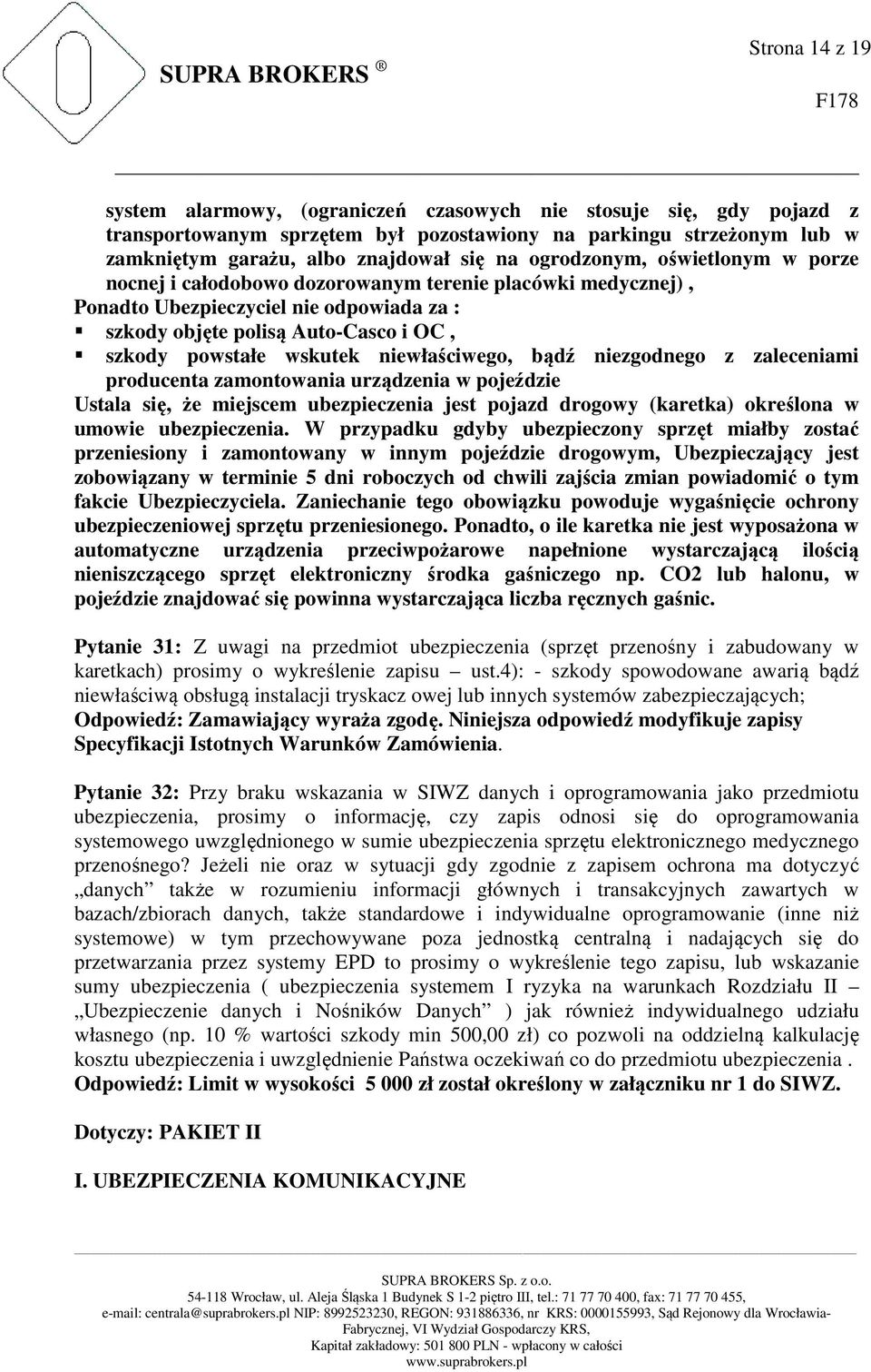 niewłaściwego, bądź niezgodnego z zaleceniami producenta zamontowania urządzenia w pojeździe Ustala się, że miejscem ubezpieczenia jest pojazd drogowy (karetka) określona w umowie ubezpieczenia.