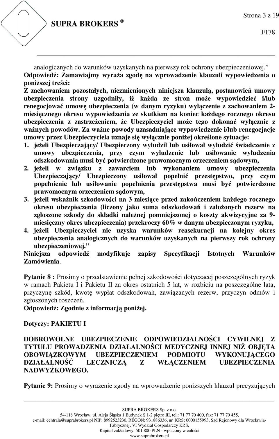 uzgodniły, iż każda ze stron może wypowiedzieć i/lub renegocjować umowę ubezpieczenia (w danym ryzyku) wyłączenie z zachowaniem 2- miesięcznego okresu wypowiedzenia ze skutkiem na koniec każdego