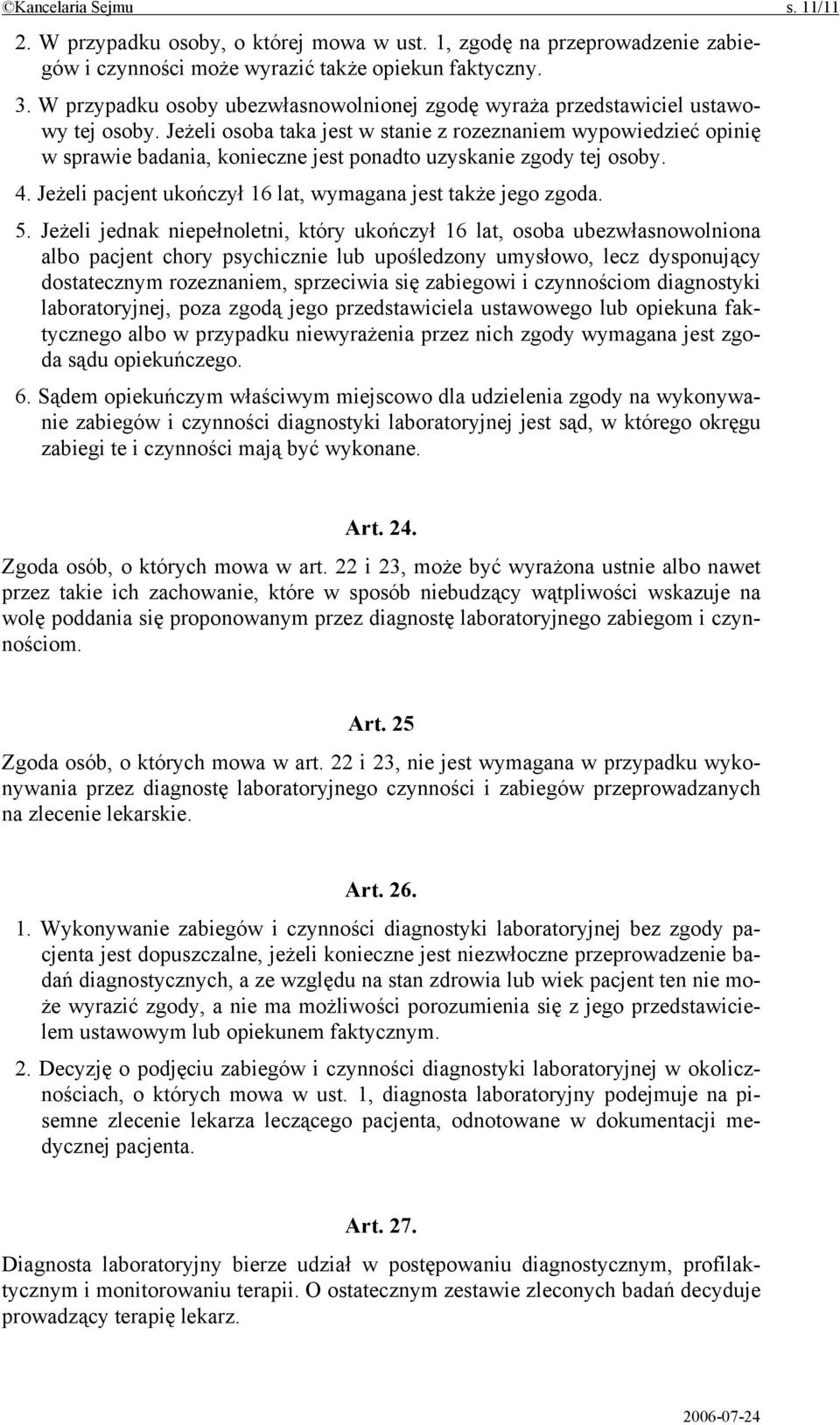 Jeżeli osoba taka jest w stanie z rozeznaniem wypowiedzieć opinię w sprawie badania, konieczne jest ponadto uzyskanie zgody tej osoby. 4.