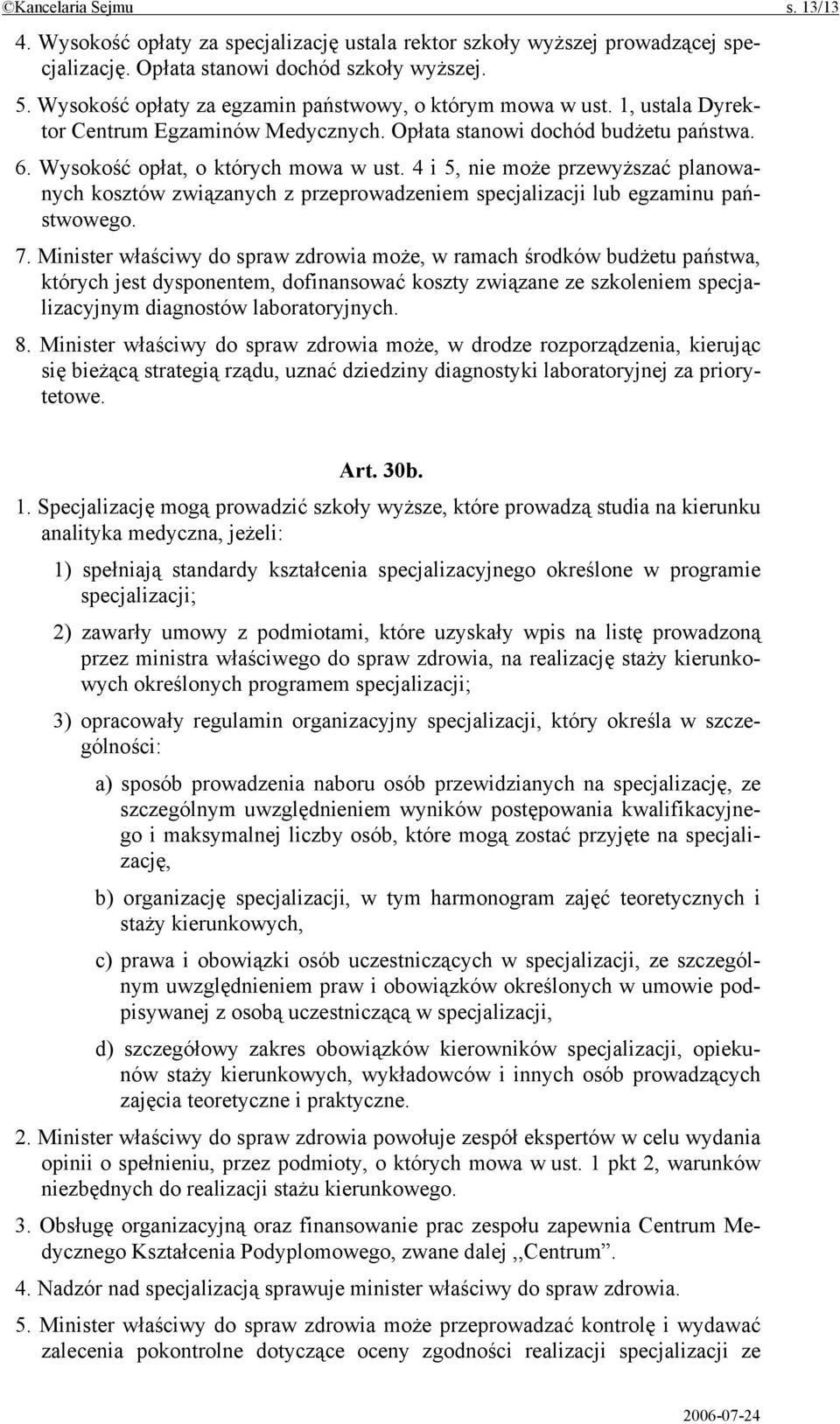 4 i 5, nie może przewyższać planowanych kosztów związanych z przeprowadzeniem specjalizacji lub egzaminu państwowego. 7.