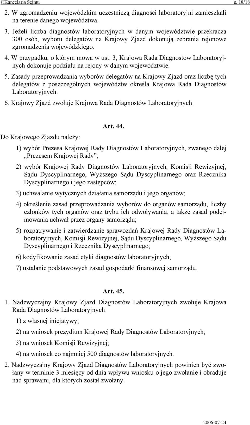 W przypadku, o którym mowa w ust. 3, Krajowa Rada Diagnostów Laboratoryjnych dokonuje podziału na rejony w danym województwie. 5.