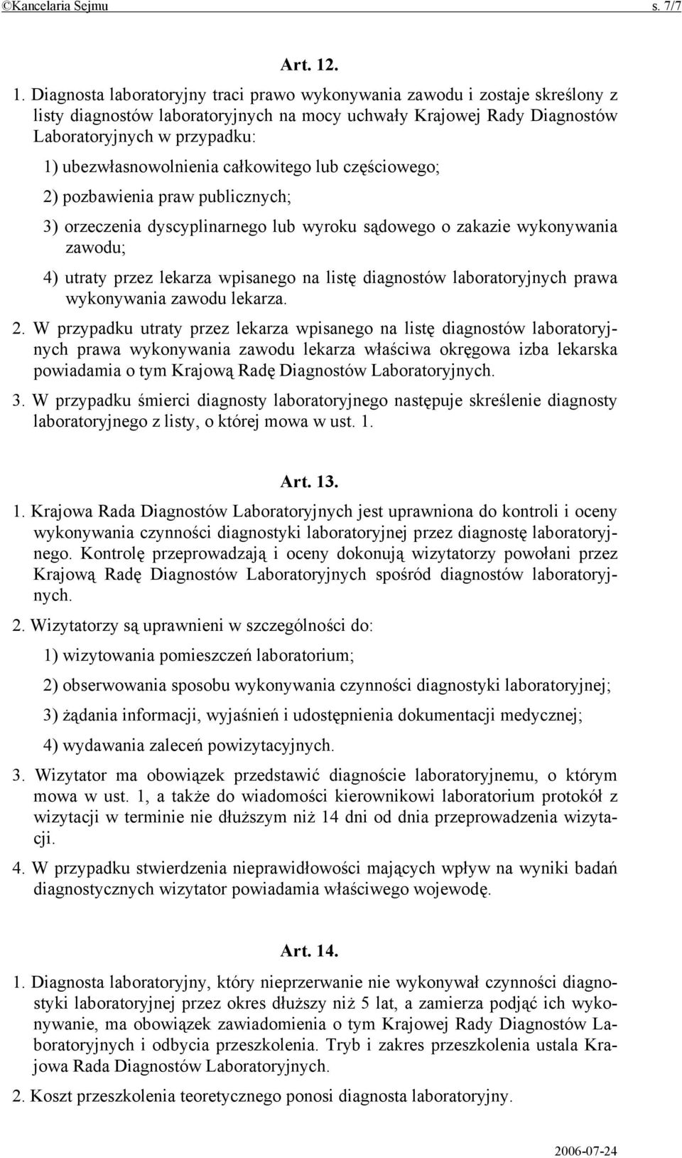 ubezwłasnowolnienia całkowitego lub częściowego; 2) pozbawienia praw publicznych; 3) orzeczenia dyscyplinarnego lub wyroku sądowego o zakazie wykonywania zawodu; 4) utraty przez lekarza wpisanego na